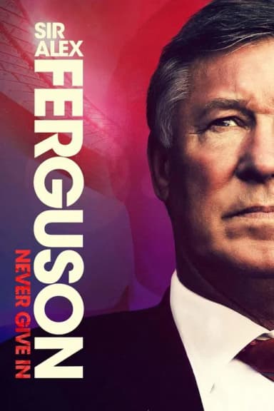 Sir Alex Ferguson: Never Give In poster